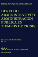 Derecho Administrativo y Administracion Publica En Tiempos de Crisis