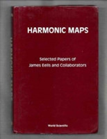 Harmonic Maps: Selected Papers By James Eells And Collaborators