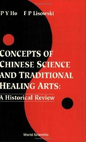 Concepts Of Chinese Science And Traditional Healing Arts : A Historical Review