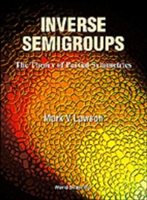 Inverse Semigroups, The Theory Of Partial Symmetries