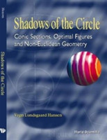 Shadows Of The Circle: Conic Sections, Optimal Figures And Non-euclidean Geometry