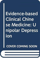 Evidence-based Clinical Chinese Medicine - Volume 14: Unipolar Depression