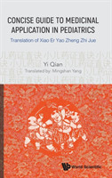 Concise Guide To Medicinal Application In Pediatrics: Translation Of Xiao Er Yao Zheng Zhi Jue