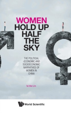 Women Hold Up Half The Sky: The Political-economic And Socioeconomic Narratives Of Women In China