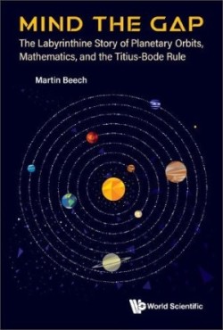 Mind The Gap: The Labyrinthine Story Of Planetary Orbits, Mathematics, And The Titius-bode Rule