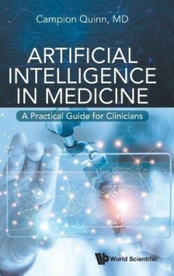 Artificial Intelligence In Medicine: A Practical Guide For Clinicians