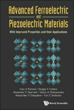 Advanced Ferroelectric And Piezoelectric Materials: With Improved Properties And Their Applications