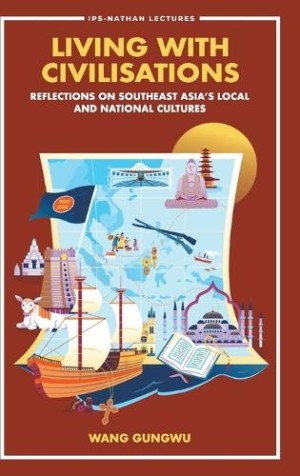 Living With Civilisations: Reflections On Southeast Asia's Local And National Cultures