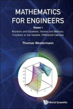 Mathematics For Engineers - Volume 1: Numbers And Equations, Vectors And Matrices, Functions In One Variable, Differential Calculus