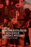 Downtown Revitalisation and Delta Blues in Clarksdale, Mississippi