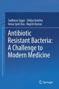 Antibiotic Resistant Bacteria: A Challenge to Modern Medicine