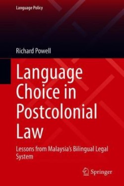 Language Choice in Postcolonial Law Lessons from Malaysia's Bilingual Legal System