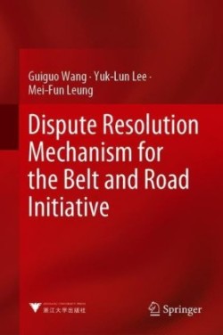 Dispute Resolution Mechanism for the Belt and Road Initiative