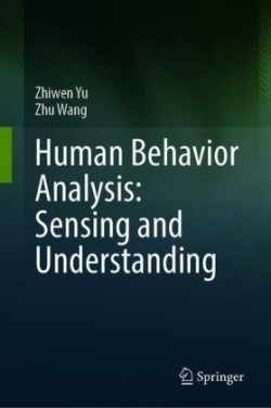 Human Behavior Analysis: Sensing and Understanding