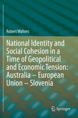 National Identity and Social Cohesion in a Time of Geopolitical and Economic Tension: Australia – European Union – Slovenia 