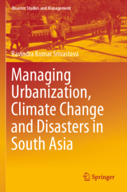 Managing Urbanization, Climate Change and Disasters in South Asia