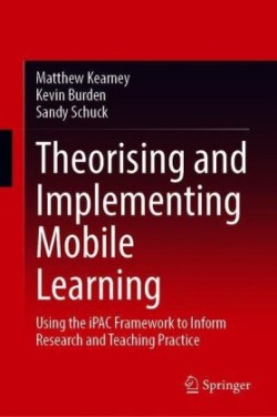 Theorising and Implementing Mobile Learning