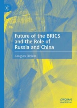 Future of the BRICS and the Role of Russia and China