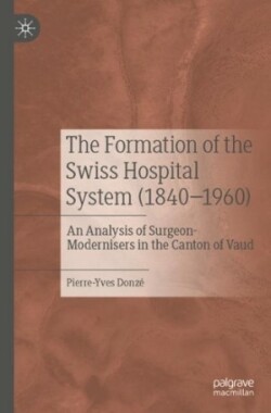 Formation of the Swiss Hospital System (1840–1960)
