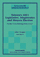 Taiwan's 2001 Legislative, Magistrates And Mayors Election: Further Consolidating Democracy?