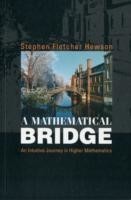 Mathematical Bridge, A: An Intuitive Journey In Higher Mathematics