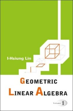 Geometric Linear Algebra (Volume 1)