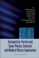 Astroparticle, Particle And Space Physics, Detectors And Medical Physics Applications - Proceedings Of The 9th Conference
