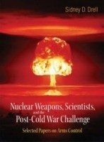 Nuclear Weapons, Scientists, And The Post-cold War Challenge: Selected Papers On Arms Control