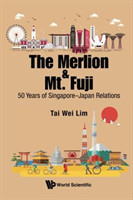 Merlion And Mt. Fuji, The: 50 Years Of Singapore-japan Relations