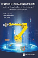 Dynamics Of Mechatronics Systems: Modeling, Simulation, Control, Optimization And Experimental Investigations