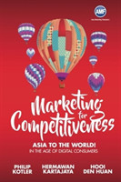 Marketing For Competitiveness: Asia To The World - In The Age Of Digital Consumers