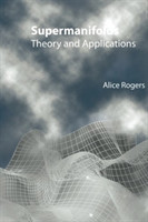 Supermanifolds: Theory And Applications