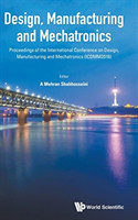 Design, Manufacturing And Mechatronics - Proceedings Of The International Conference On Design, Manufacturing And Mechatronics (Icdmm2016)