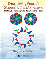 Ernest Irving Freese's "Geometric Transformations": The Man, The Manuscript, The Magnificent Dissections!