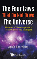 Four Laws That Do Not Drive The Universe, The: Elements Of Thermodynamics For The Curious And Intelligent