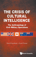 Crisis Of Cultural Intelligence, The: The Anthropology Of Civil-military Operations