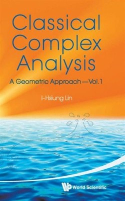 Classical Complex Analysis: A Geometric Approach (Volume 1)