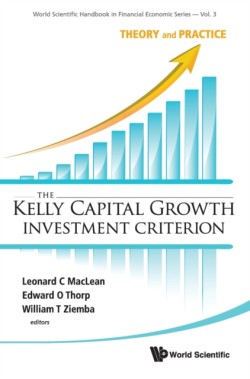 Kelly Capital Growth Investment Criterion, The: Theory And Practice