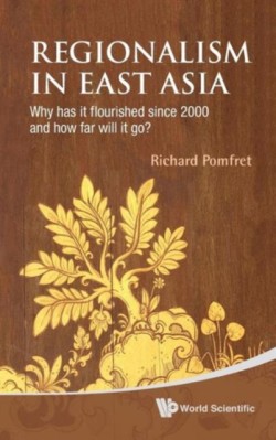 Regionalism In East Asia: Why Has It Flourished Since 2000 And How Far Will It Go?