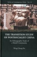 Transition Study Of Postsocialist China, The: An Ethnographic Study Of A Model Community