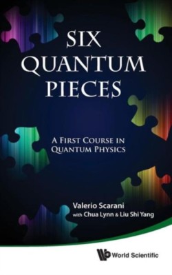 Six Quantum Pieces: A First Course In Quantum Physics