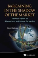 Bargaining In The Shadow Of The Market: Selected Papers On Bilateral And Multilateral Bargaining
