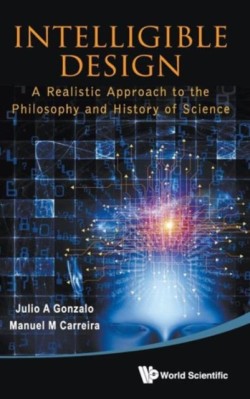 Intelligible Design: A Realistic Approach To The Philosophy And History Of Science