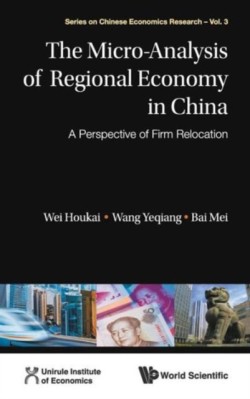 Micro-analysis Of Regional Economy In China, The: A Perspective Of Firm Relocation