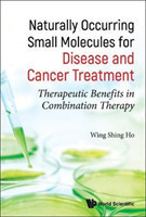 Naturally Occurring Small Molecules for Disease and Cancer Treatment: Therapeutic Benefits in Combin