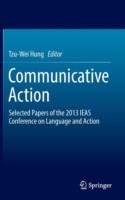 Communicative Action Selected Papers of the 2013 IEAS Conference on Language and Action