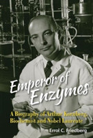 Emperor Of Enzymes: A Biography Of Arthur Kornberg, Biochemist And Nobel Laureate