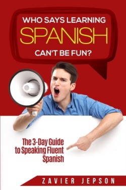 Spanish Workbook For Adults - Who Says Learning Spanish Can't Be Fun The 3 Day Guide to Speaking Fluent Spanish