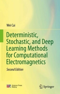 Deterministic, Stochastic, and Deep Learning Methods for Computational Electromagnetics