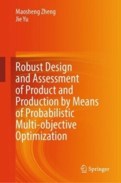 Robust Design and Assessment of Product and Production by Means of Probabilistic Multi-objective Optimization